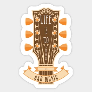 Life Is Too Short For Bad Music Sticker